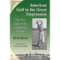 American Golf in the Great Depression: The Pros Take to the Grapefruit Circuit - Paperback