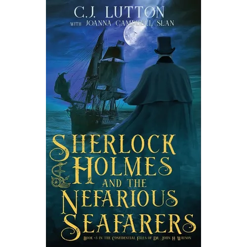 Sherlock Holmes and the Nefarious Seafarers: a Sherlock Holmes Fantasy Thriller: Book #3 in the Confidential Files of Dr. John H. Watson - Hardcover