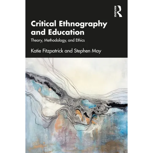 Critical Ethnography and Education: Theory, Methodology, and Ethics - Paperback