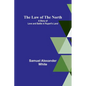The Law of the North; A Story of Love and Battle in Rupert's Land - Paperback