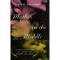 Mother in the Middle: A Biologist's Story of Caring for Parent and Child - Paperback