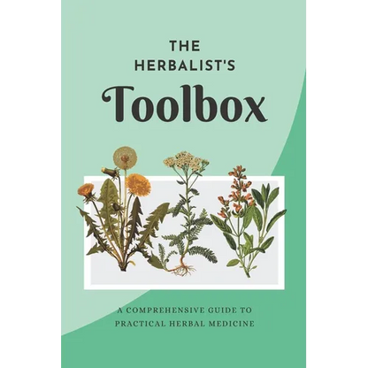 The Herbalist's Toolbox: A Comprehensive Guide to Practical Herbal Medicine - Paperback