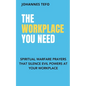 The Workplace You Need: Spiritual Warfare Prayers That Silence Evil Powers At Your Workplace. - Paperback