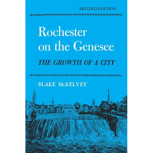 Rochester on the Genesee: The Growth of a City, Second Edition - Paperback