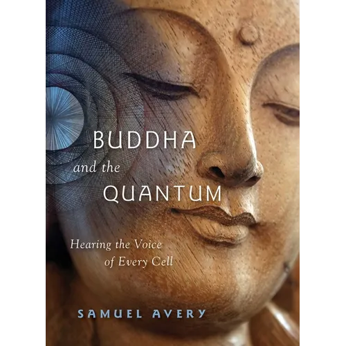 The Buddha and the Quantum: Hearing the Voice of Every Cell - Paperback