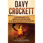 Davy Crockett: A Captivating Guide to the American Folk Hero Who Fought in the War of 1812 and the Texas Revolution - Hardcover
