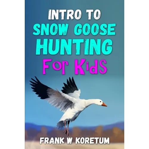 Intro to Snow Goose Hunting for Kids - Paperback