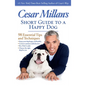 Cesar Millan's Short Guide to a Happy Dog: 98 Essential Tips and Techniques - Paperback