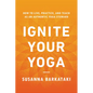 Ignite Your Yoga: How to Live, Practice, and Teach as an Authentic Yoga Steward - Paperback