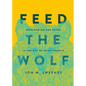 Feed the Wolf: Befriending Our Fears in the Way of Saint Francis - Hardcover