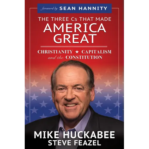 The Three Cs That Made America Great: Christianity, Capitalism and the Constitution - Paperback
