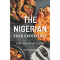 The Nigerian Food Experience: Explore Nigeria through 25 Recipes - Paperback