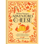 Madame Fromage's Adventures in Cheese: How to Explore It, Pair It, and Love It, from the Creamiest Bries to the Funkiest Blues - Hardcover