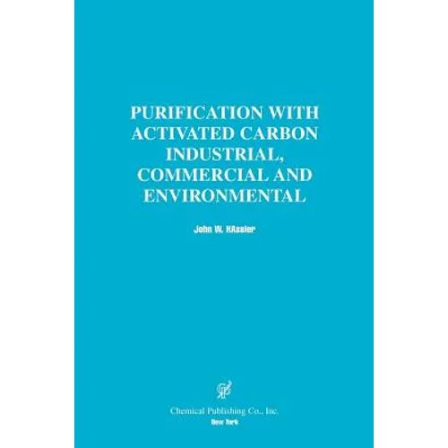 Purification with Activated Carbon Industrial, Commercial and Environmental - Paperback