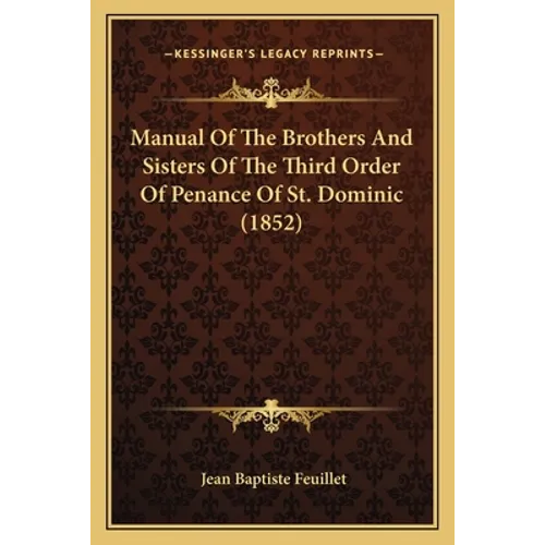 Manual Of The Brothers And Sisters Of The Third Order Of Penance Of St. Dominic (1852) - Paperback