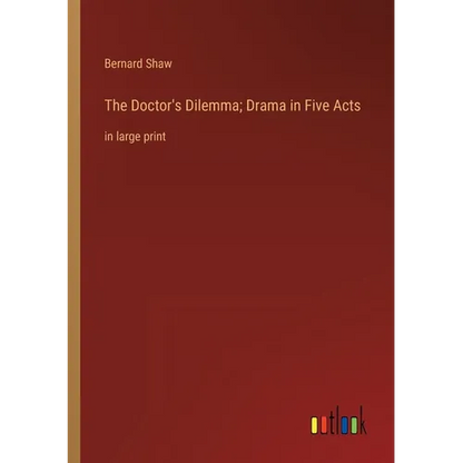 The Doctor's Dilemma; Drama in Five Acts: in large print - Paperback