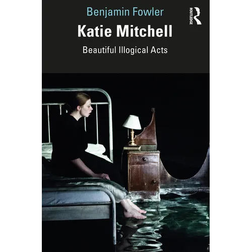 Katie Mitchell: Beautiful Illogical Acts - Paperback