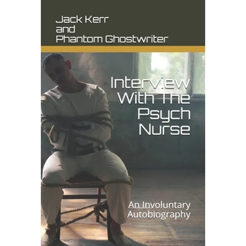 Interview With The Psych Nurse: An Involuntary Autobiography - Paperback