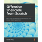 Offensive Shellcode from Scratch: Get to grips with shellcode countermeasures and discover how to bypass them - Paperback