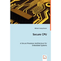Secure CPU - A Secure Processor Architecture for Embedded Systems - Paperback