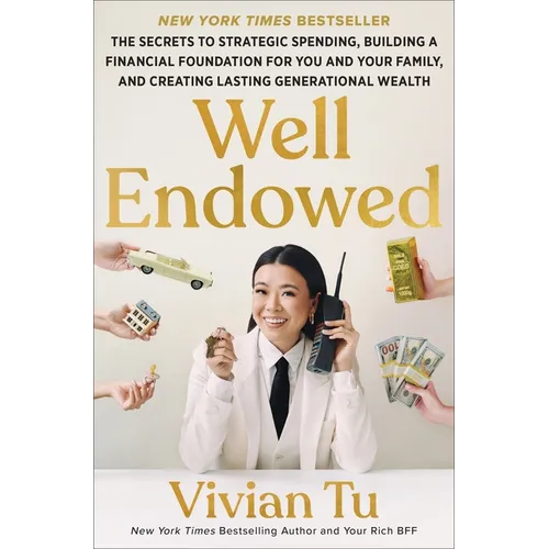 Well Endowed: The Secrets to Strategic Spending, Building a Financial Foundation for You and Your Family, and Creating Lasting Generational Wealth - Hardcover