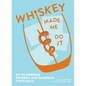 Whiskey Made Me Do It: 60 Wonderful Whiskey and Bourbon Cocktails - Hardcover