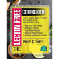 The Lectin Free Cookbook: Easy and Delicious Recipes for Your Health: Help You Lose Weigh, Digestive System, Easy Plant Paradox, Reduce Inflamma - Paperback