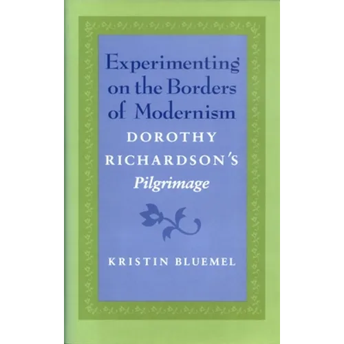 Experimenting on the Borders of Modernism: Dorothy Richardsons Pilgrimage - Hardcover