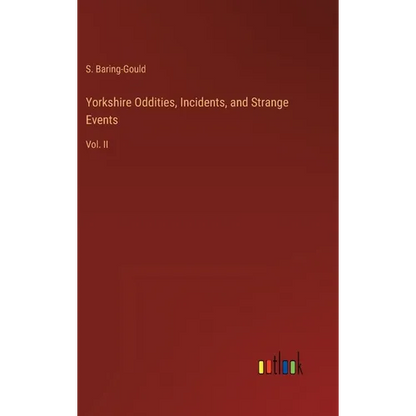 Yorkshire Oddities, Incidents, and Strange Events: Vol. II - Hardcover