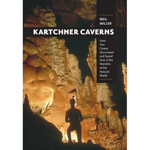 Kartchner Caverns: How Two Cavers Discovered and Saved One of the Wonders of the Natural World - Paperback