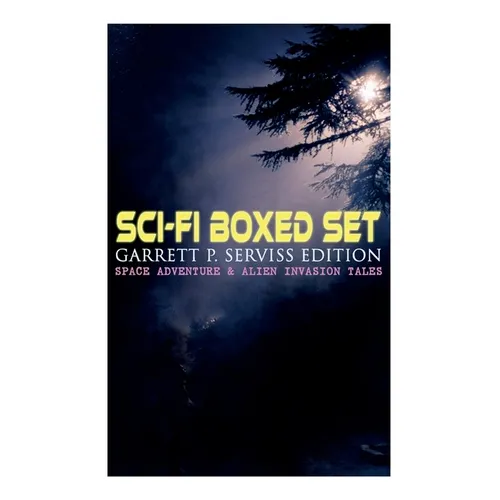 Sci-Fi Boxed Set: Garrett P. Serviss Edition - Space Adventure & Alien Invasion Tales: Edison's Conquest of Mars, A Columbus of Space, T - Paperback