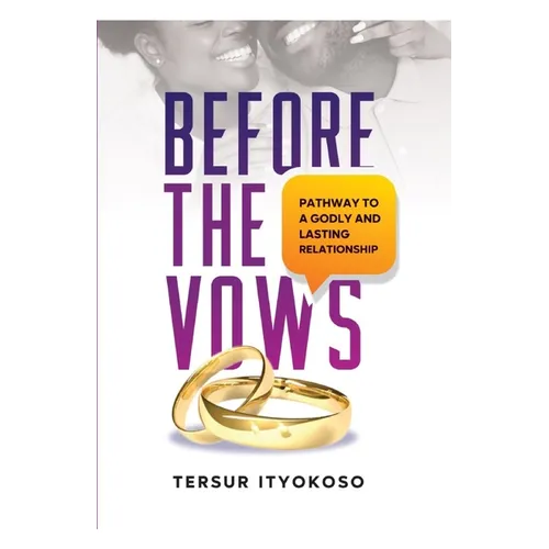 Before the Vows: Pathway to a Godly and Lasting Relationship - Paperback