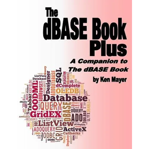 The dBASE Book Plus: A Companion to The dBASE Book - Paperback