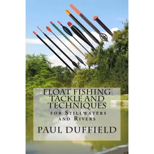 Float Fishing Tackle and Techniques for Stillwaters and Rivers - Paperback
