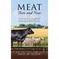 Meat Then and Now: A historical overview of the importance of meat, livestock and railroads in the westward expansion of the United State - Hardcover