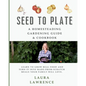 Seed to Table - A Homesteading Gardening Guide & Cookbook: A Homesteading Gardening Guide and Cookbook - Paperback