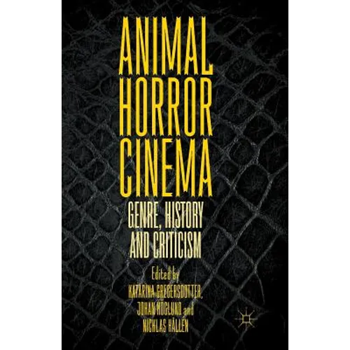 Animal Horror Cinema: Genre, History and Criticism - Paperback