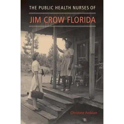 The Public Health Nurses of Jim Crow Florida - Hardcover