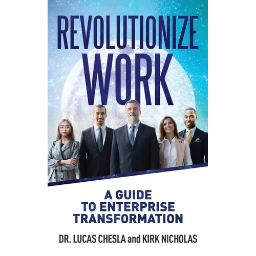 Revolutionize Work: A Guide to Enterprise Transformation - Paperback
