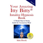 Your Amazing Itty Bitty(R) Intuitive Hypnosis Book: 15 Simple Steps to Seeing Inside the Unconscious Mind. - Paperback