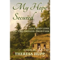 My Hope Secured: Love and Loss on the Oregon Frontier - Paperback