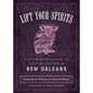 Lift Your Spirits: A Celebratory History of Cocktail Culture in New Orleans - Hardcover