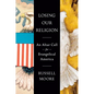 Losing Our Religion: An Altar Call for Evangelical America - Hardcover