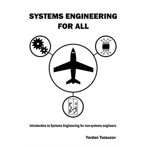 Systems Engineering for All: Introduction to Systems Engineering for non-Systems Engineers - Hardcover