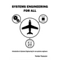 Systems Engineering for All: Introduction to Systems Engineering for non-Systems Engineers - Hardcover