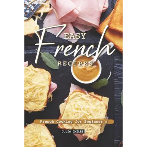 Easy French Recipes: French Cooking for Beginner's - Paperback