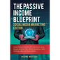The Passive Income Blueprint Social Media Marketing Edition: Create Passive Income with Ecommerce using Shopify, Amazon FBA, Affiliate Marketing, Reta - Hardcover