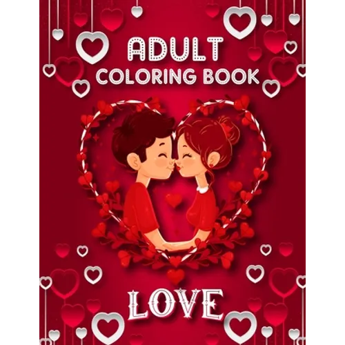 Love Adult Coloring Book: 50 filled images of Valentine's day coloring book for adults, Valentine's Day gift Flowers, Mandala, animal, stress re - Paperback
