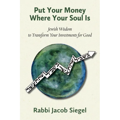 Put Your Money Where Your Soul Is: Jewish Wisdom to Transform Your Investments for Good - Paperback