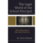 Legal World of the School Principal: What Leaders Need to Know about School Law - Paperback